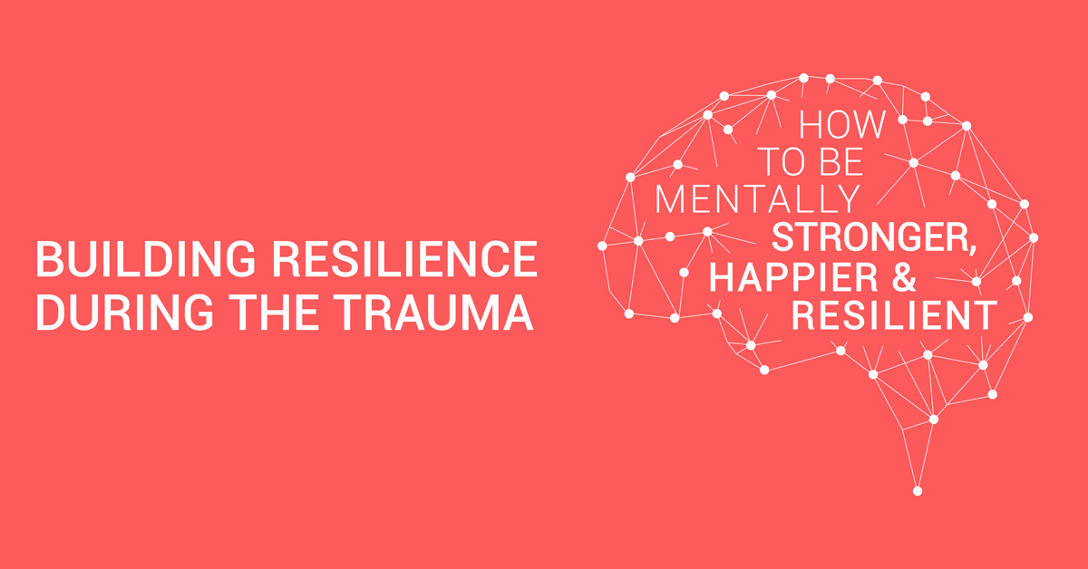 Building Resilience during the Trauma